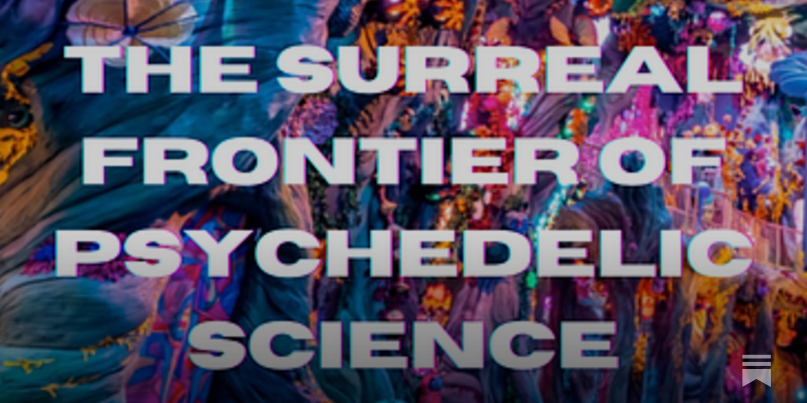 THE SURREAL FRONTIER OF PSYCHEDELIC SCIENCE
