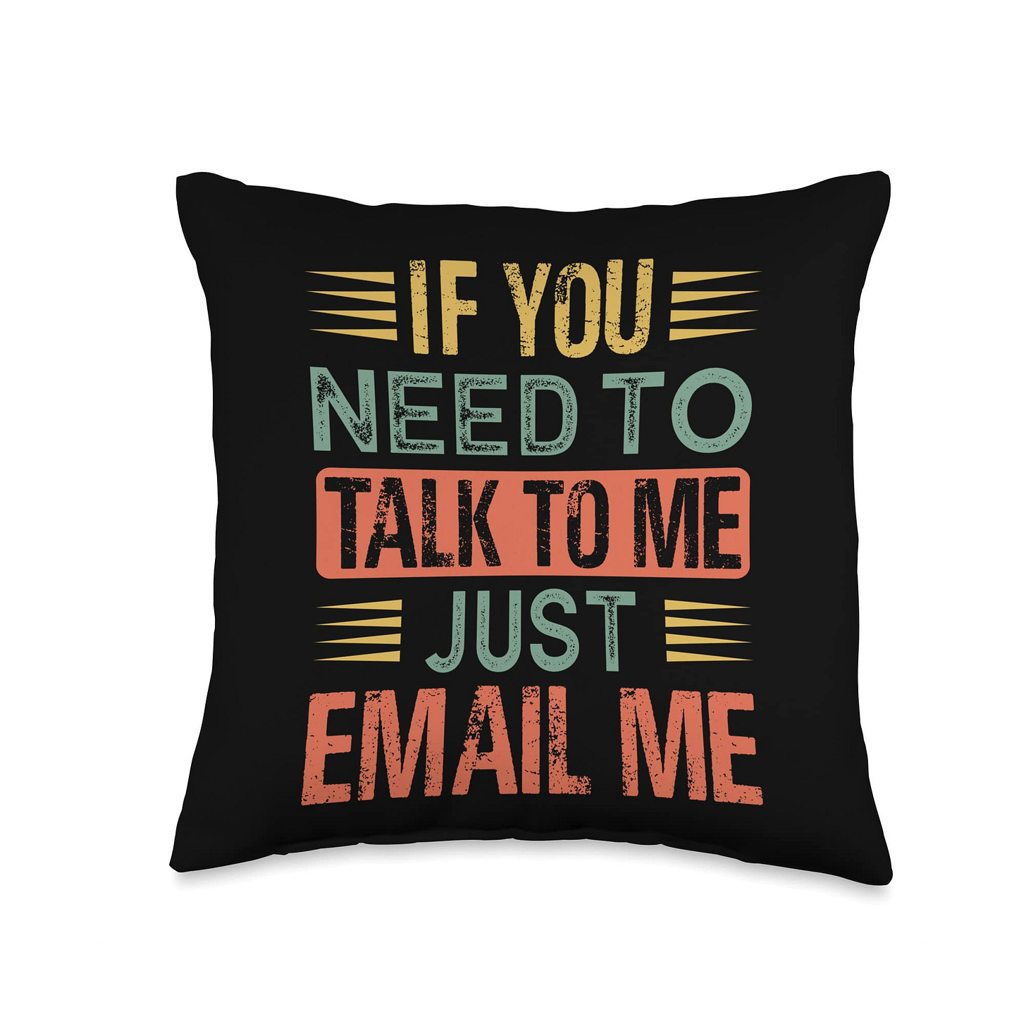 un coussin noir sur lequel est écrit : "If you need to talk to me, just email me"