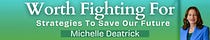 Worth Fighting For: Strategies to Save Our Future | Michelle Deatrick