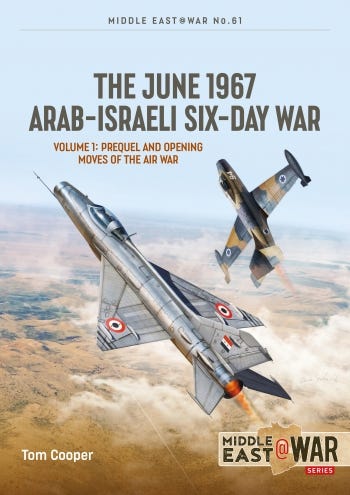 The June 1967 Arab-Israeli War Volume 1 : Prequel and Opening Moves of the Air War