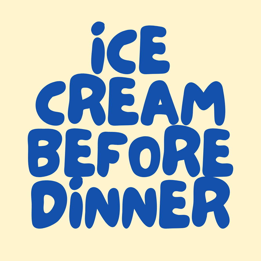 Ice Cream Before Dinner