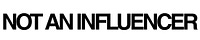 not an influencer