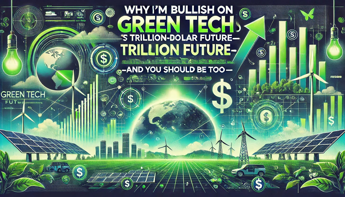 A bold, futuristic horizontal image representing 'Why I’m Bullish on Green Tech’s Trillion-Dollar Future—And You Should Be Too'. The design should feature vibrant visuals of green technology, including solar farms, wind turbines, and electric vehicles, blended with financial growth symbols like upward-trending graphs and dollar signs. The background should evoke innovation and sustainability, with a modern, high-tech aesthetic in green and blue tones. The text should be eye-catching and professionally integrated into the design.