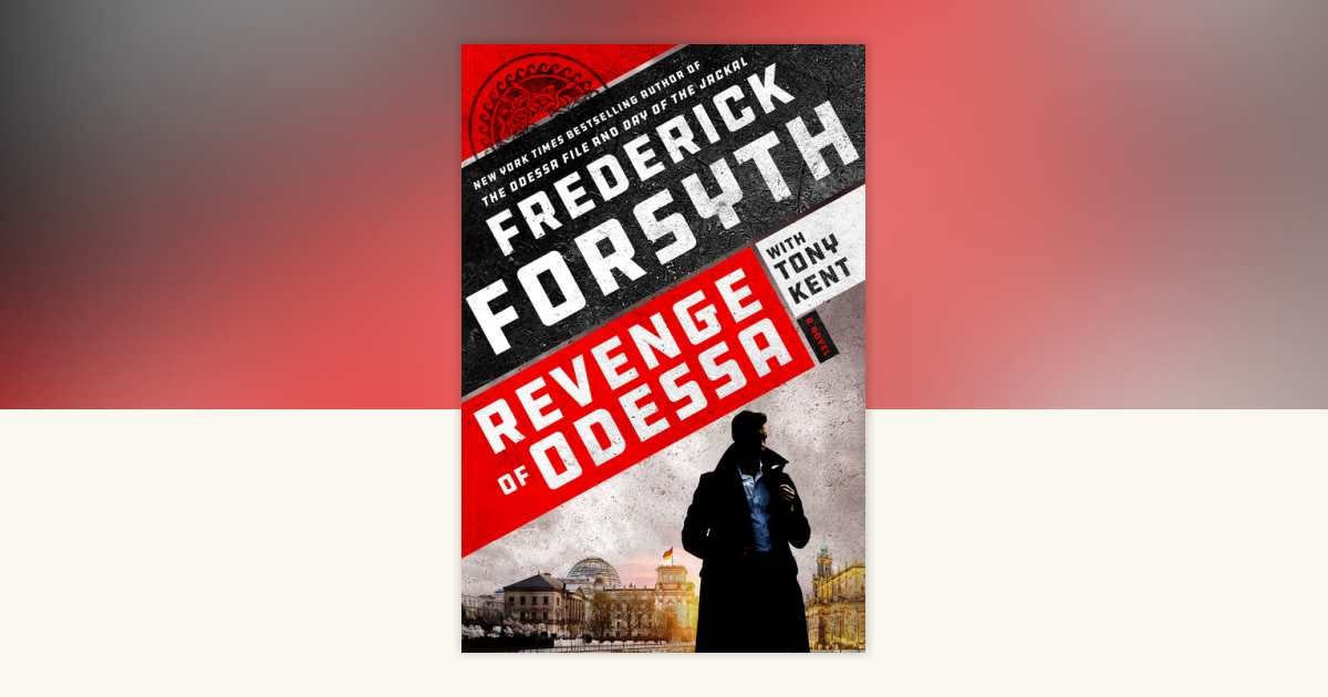 Revenge of Odessa by Frederick Forsyth, Tony Kent: 9798217044658 |  PenguinRandomHouse.com: Books
