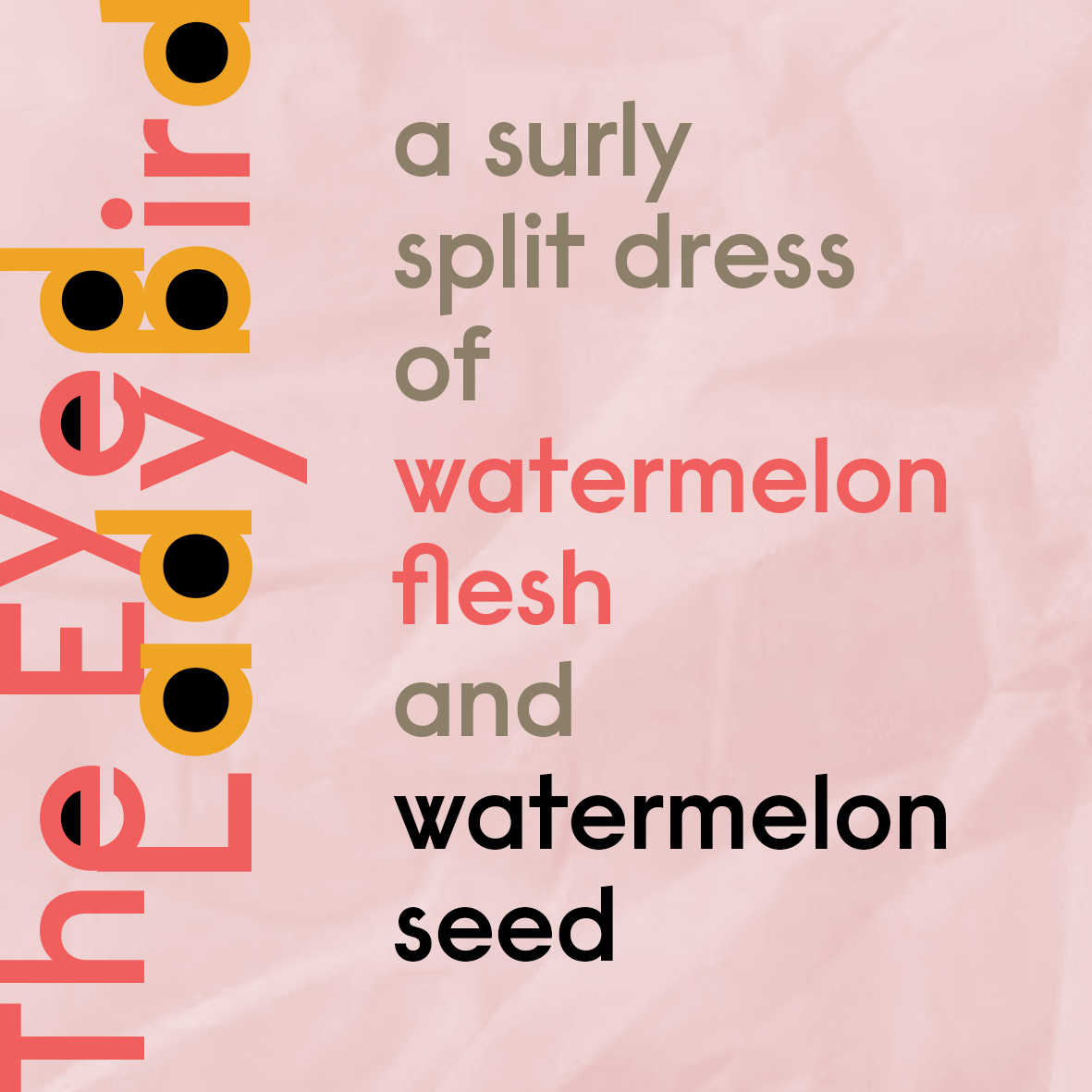 a surly split dress of watermelon flesh and watermelon seed