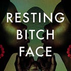 Introducing Resting Bitch Face
