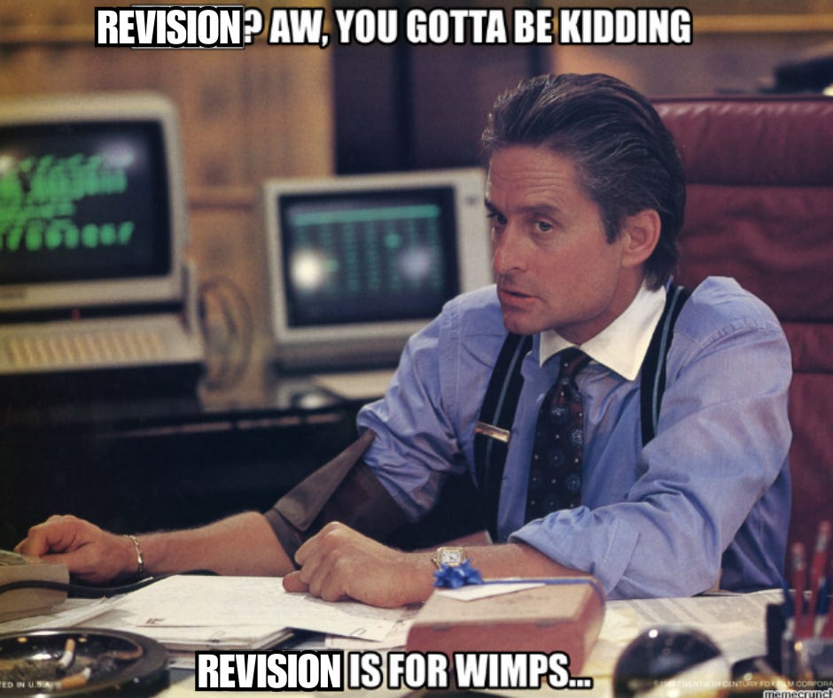 A shot of Michael Douglas as Gordon Gekko from ...what even is that movie? Wall Street? I think. Instead of "Lunch? Aw, you gotta be kidding, lunch is for wimps" the meme text says "Revision? Aw, you gotta be kidding...revision is for wimps"