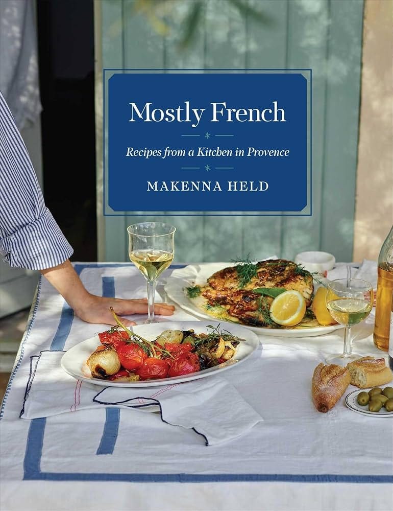 Mostly French: Recipes from a Kitchen in Provence (A Cookbook): Held,  Makenna: 9781982199562: Amazon.com: Books