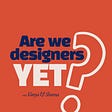 Are We Designers Yet?'s avatar