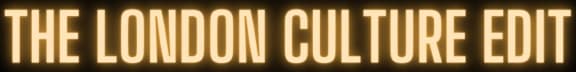 The London Culture Edit