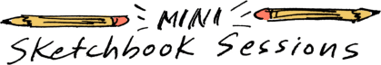 Mini Sketchbook Sessions