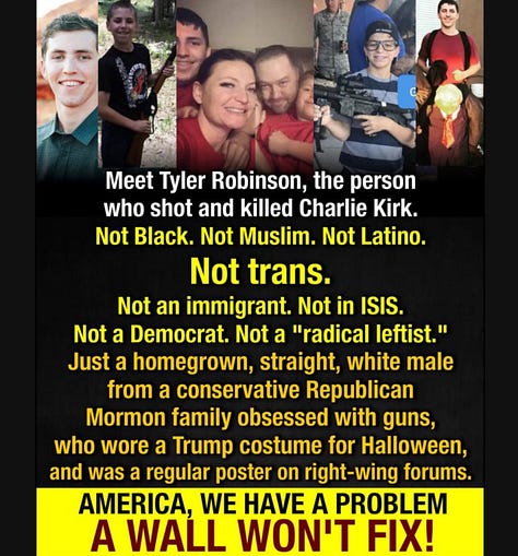 Three images. The first is a collage of photos of Tyler Robinson with text stating he is not Black, Muslim, Latino, trans, an immigrant, in ISIS, a Democrat, or a radical leftist, but rather a white male from a conservative Mormon Republican family obsessed with guns, who wore a Trump costume and posted on right-wing forums. The second is a Facebook post from “Your Problematic Faves” claiming Robinson may have been associated with the alt-right Groyper movement led by Nick Fuentes, noting messages written on bullet casings tied to Groypers and that Kirk’s campus tours were often disrupted by their Q&A tactics. The third is a photo of a man in a red “Team Trump” t-shirt posing with a woman wearing a black shirt that says “Big Gov Sucks.”