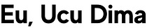 Eu, Ucu Dima – exact așa cum sunt