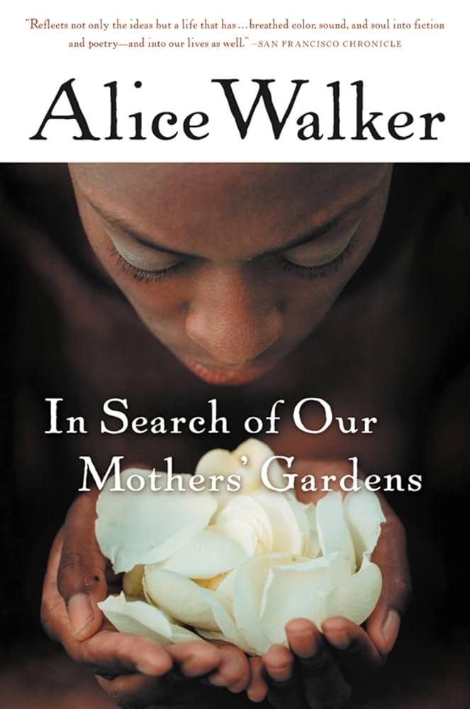 In Search of Our Mothers' Gardens: Womanist Prose: Walker, Alice:  9780156028646: Amazon.com: Books