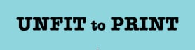 Unfit to Print