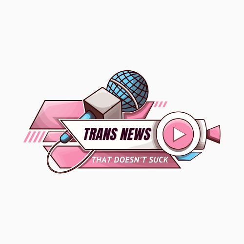 Trans News That Doesn't Suck