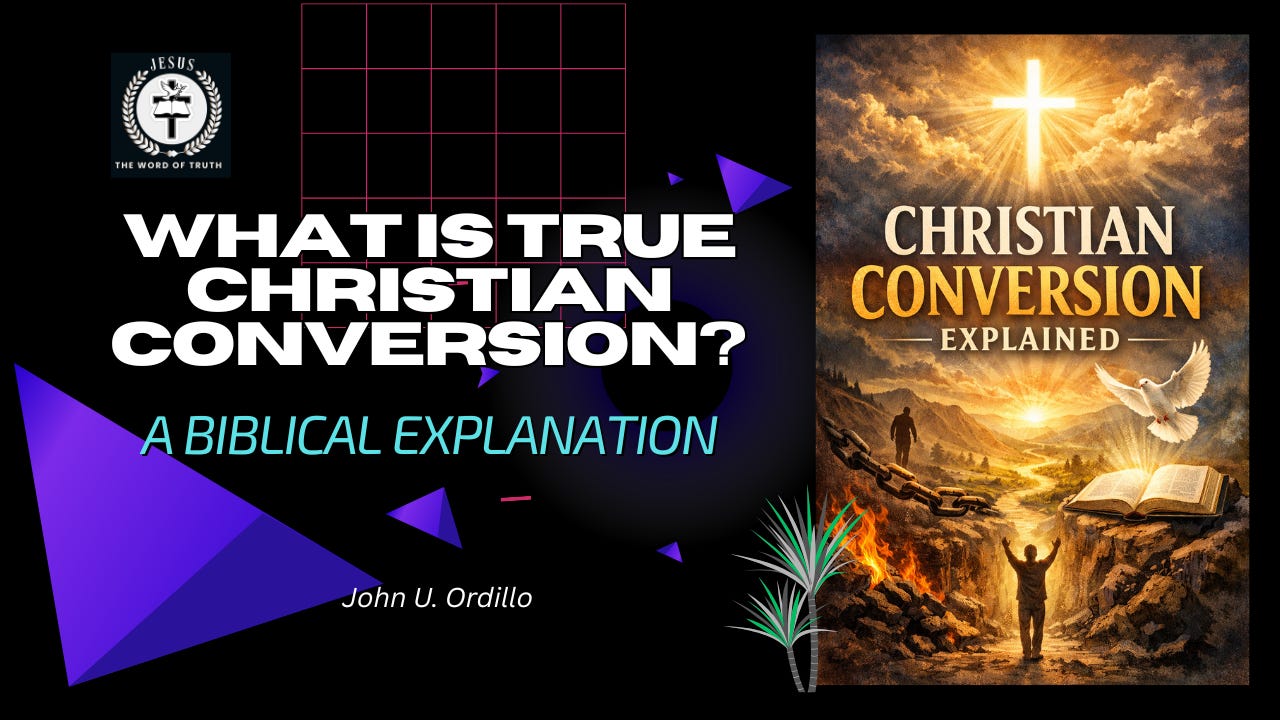 WHAT IS TRUE CHRISTIAN CONVERSION? - John U. Ordillo