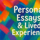 Personal Essays & Lived Experience