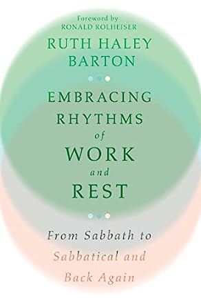Embracing Rhythms of Work and Rest: From Sabbath to Sabbatical and Back Again (Transforming Resources) Embracing Rhythms of Work and Rest: From Sabbath to Sabbatical and Back Again (Transforming Resources)