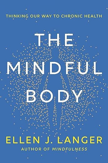 The Mindful Body: Thinking Our Way to Chronic Health The Mindful Body: Thinking Our Way to Chronic Health