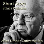 After Dinner Conversation® - Philosophy | Ethics Short Story