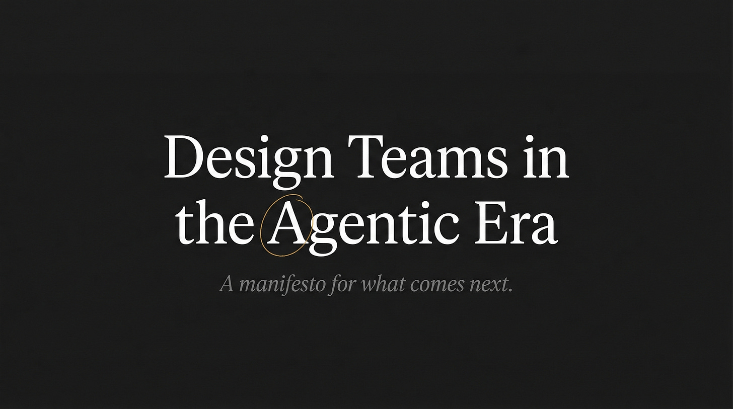 Design Teams in the Agentic Era — A manifesto for what comes next. White serif title on near-black canvas with a single amber circle around 'Agentic'