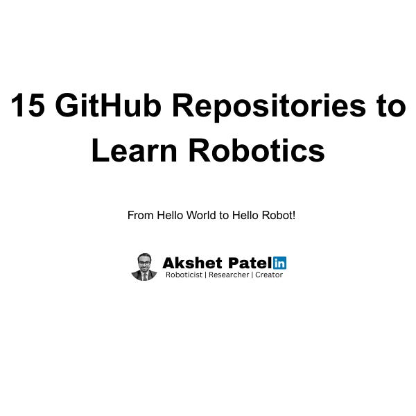 15 GitHub Repositories to Learn Robotics - Akshet Patel