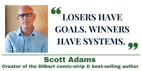 Losers have goals. Winners have systems.” - Scott Adams – Jiva More Life
