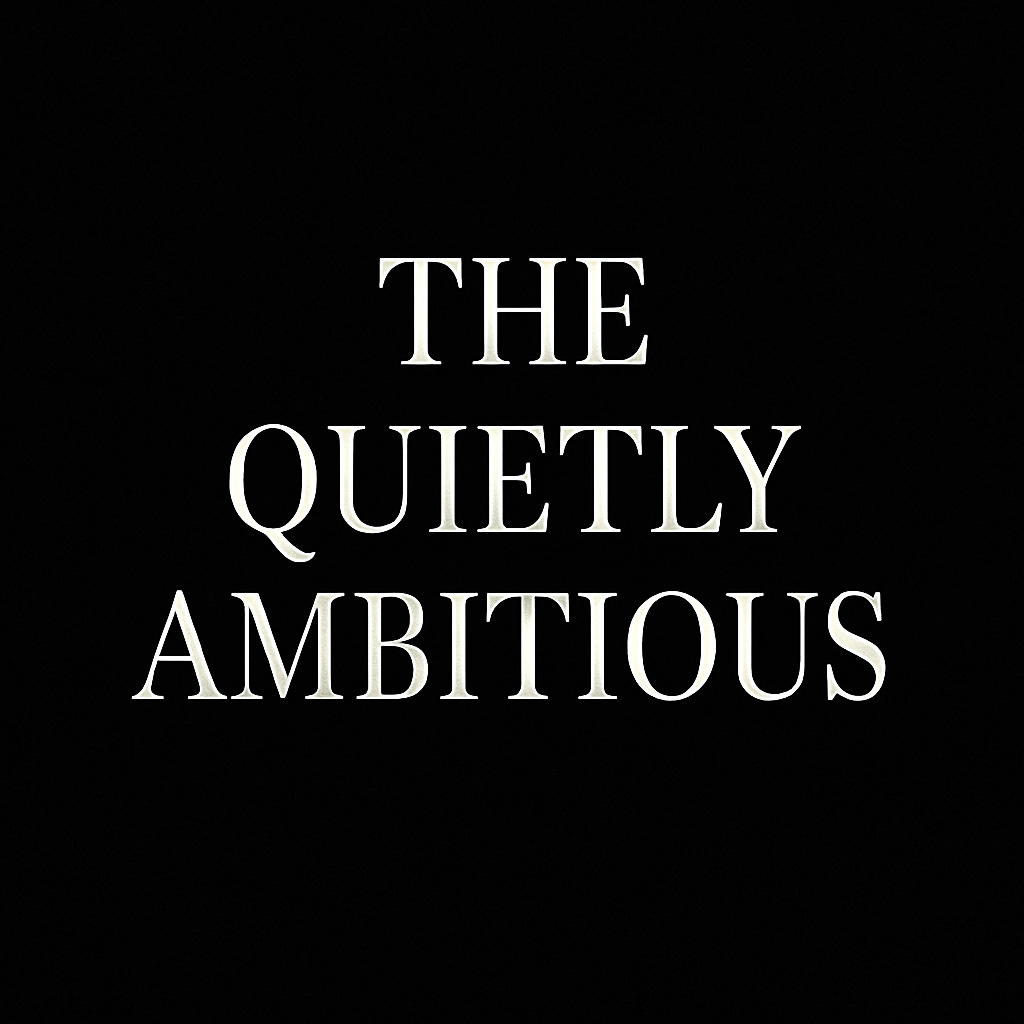 The Quietly Ambitious