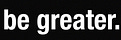 Be Greater.