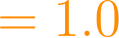 = 1.0