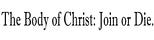 The Body of Christ: Join or Die.