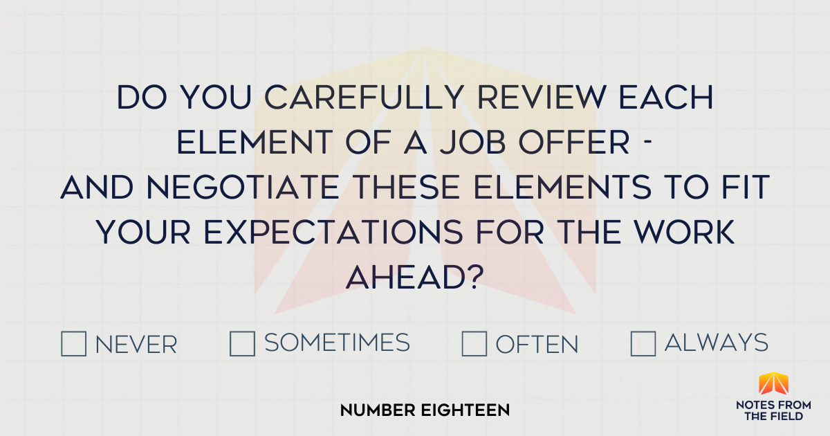 Do you carefully review each element of a job offer - and negotiate these elements to fit your expectations for the work ahead?