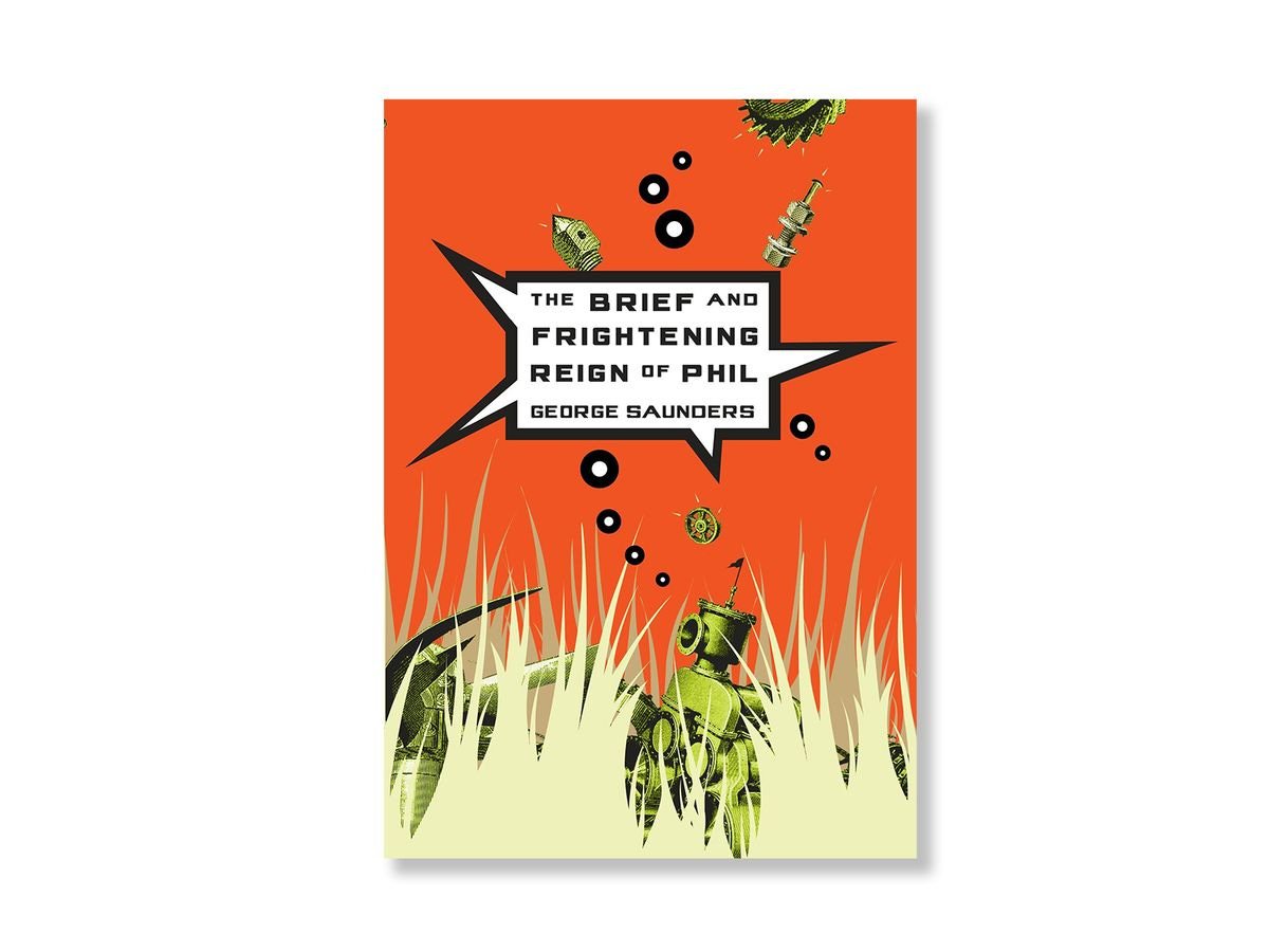 The cover of George Saunders, “The Brief and Frightening Reign of Phil”.