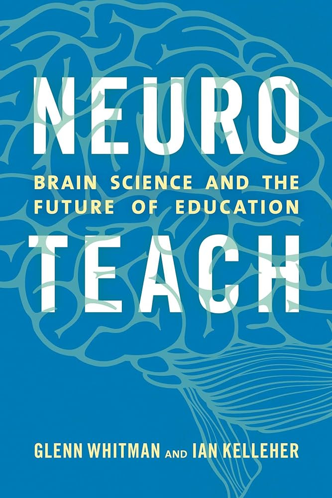 Amazon.com: Neuroteach: Brain Science and the Future of Education eBook :  Whitman, Glenn, Kelleher, Ian: Kindle Store