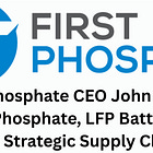 First Phosphate CEO John Passalacqua on Phosphate, LFP Batteries, and Strategic Supply Chains