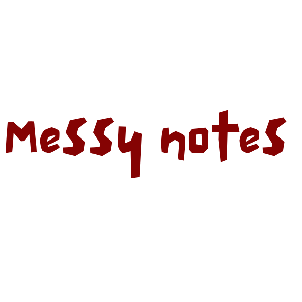 Messy notes