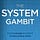 The System Gambit