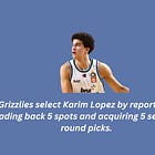 Grizzlies select Karim Lopez by reportedly trading back 5 spots and acquiring 5 second-round picks.