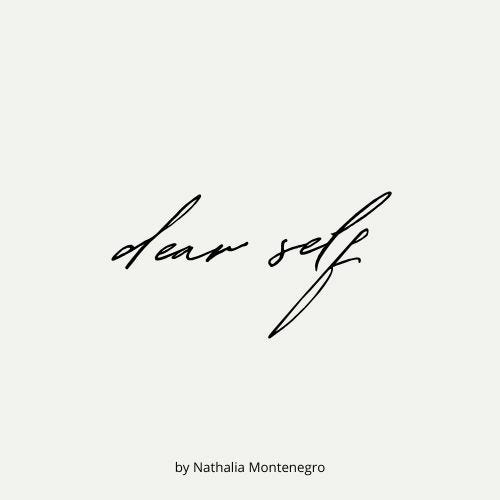Dear Self by Nathalia Montenegro