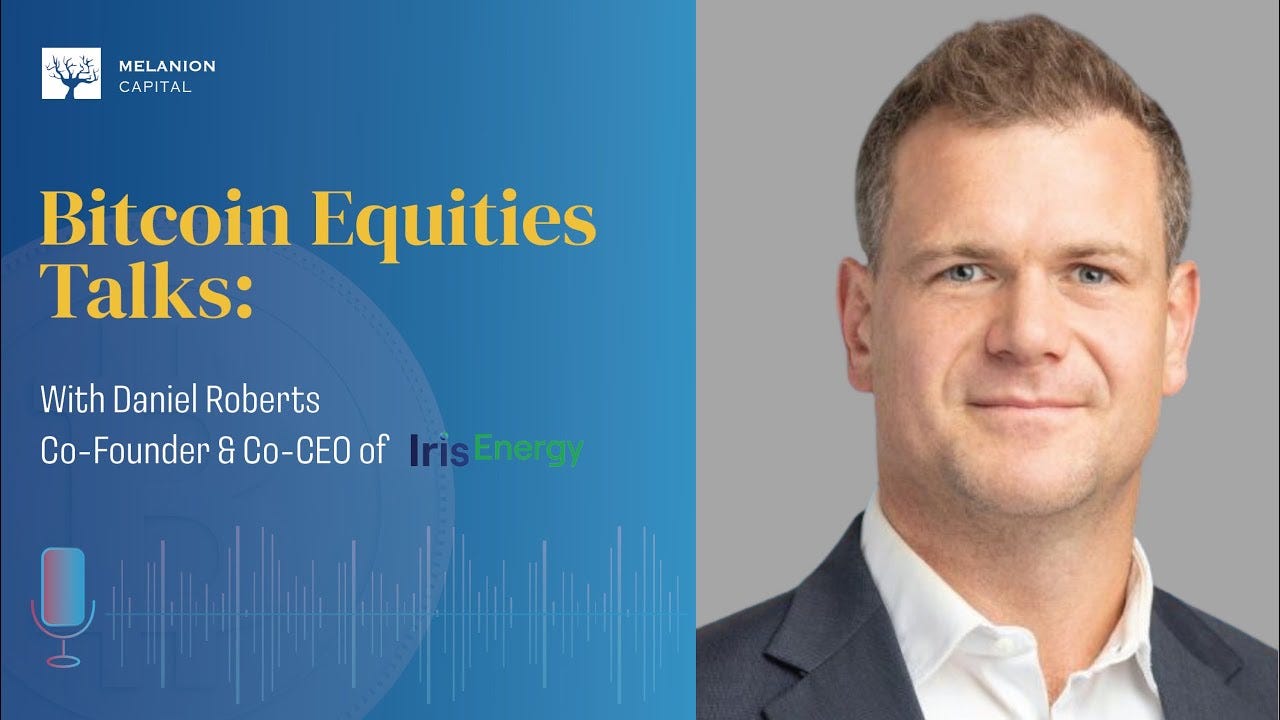 Navigating the Bitcoin Landscape with Daniel Roberts Co-Founder & Co-CEO of  Iris Energy