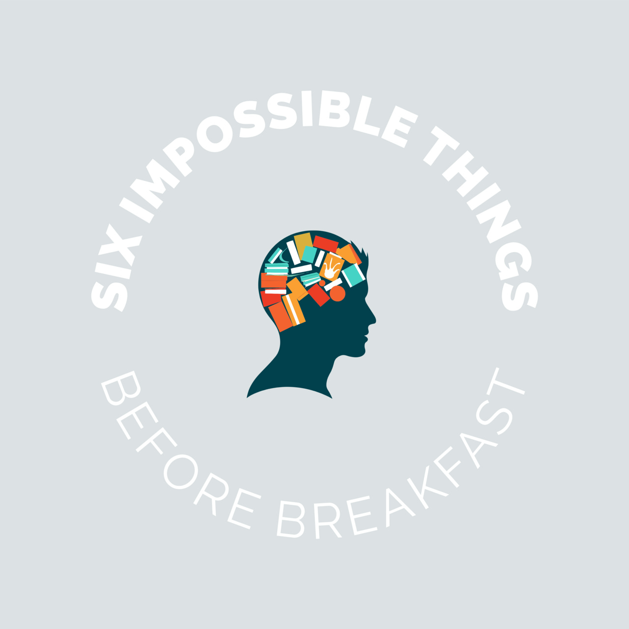 Six Impossible Things Before Breakfast