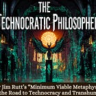 The Technocratic Philosopher: How Jim Rutt’s “Minimum Viable Metaphysics” Paves the Road to Technocracy and Transhumanism