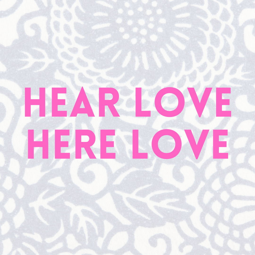 Hear Love, Here Love.
