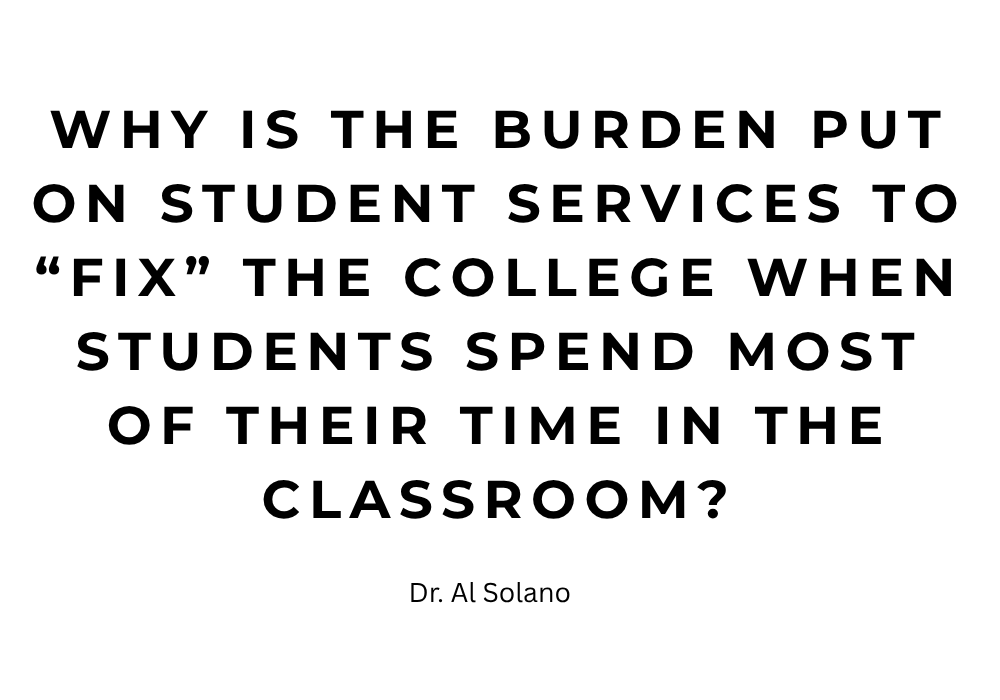 why is the burden put on student services to “fix” the college when students spend most of their time in the classroom?