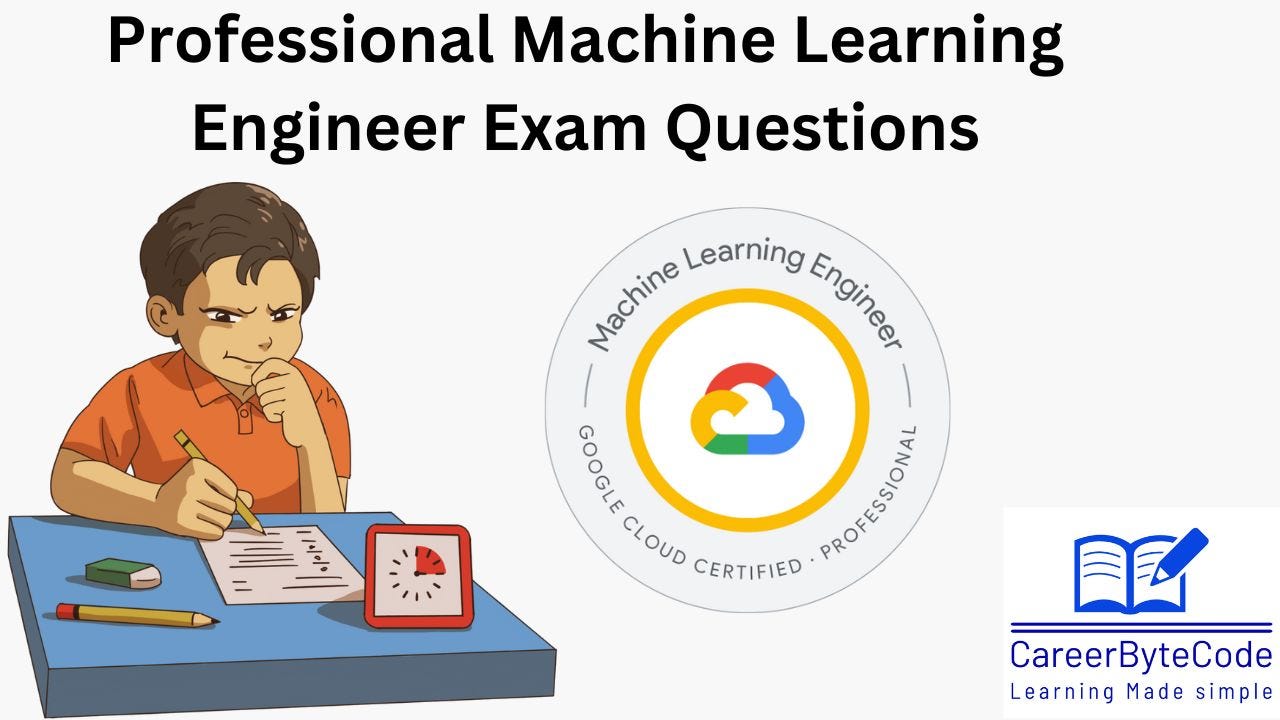 Google Professional Machine Learning Engineer Exam Questions