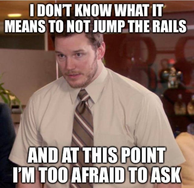 r/orangetheory - I DON'T KNOW WHAT IT MEANS TO NOT JUMP THE RAILS AND AT THIS POINT I'M TOO AFRAID TO ASK