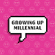 Growing up Millennial