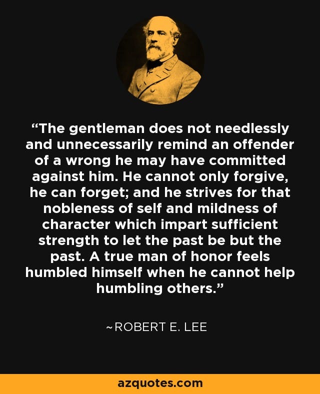 Robert E. Lee quote: The gentleman does not needlessly and unnecessarily  remind an offender...