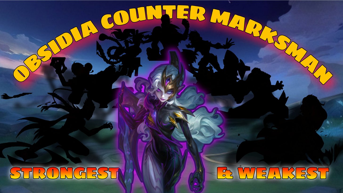 Mobile Legends Obsidia counter analysis – strongest and weakest Marksman heroes ranked with performance metrics and gameplay guide.
